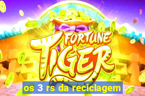 os 3 rs da reciclagem